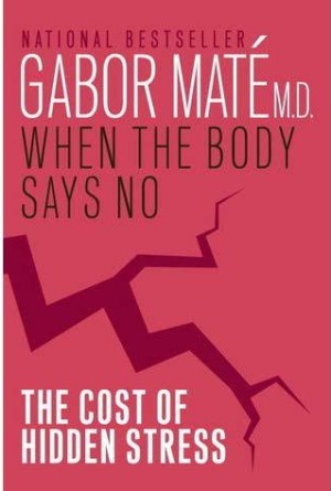 when the body says no book the hidden cost of stress